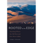 Rooted at the Edge: Ranching Where the Old West and New West Collide - Paperback