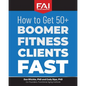 How to Get 50+Boomer Fitness Clients Fast: Functional Aging Institute - Paperback