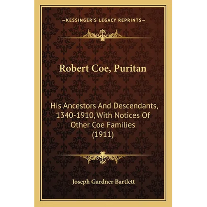 Robert Coe, Puritan: His Ancestors And Descendants, 1340-1910, With Notices Of Other Coe Families (1911) - Paperback