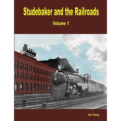 Studebaker and the Railroads - Volume 1 - Paperback