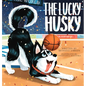 The Lucky Husky - Hardcover