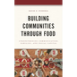Building Communities through Food: Strengthening Communication, Families, and Social Capital - Paperback