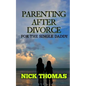 Parenting After Divorce For The Single Daddy: The Best Guide To Helping Single Dads Deal With Parenting Challenges After A Divorce - Paperback
