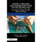 Maker Literacies and Maker Identities in the Digital Age: Learning and Playing Through Modes and Media - Paperback