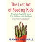 The Lost Art of Feeding Kids: What Italy Taught Me about Why Children Need Real Food - Paperback