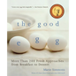 The Good Egg: More Than 200 Fresh Approaches from Breakfast to Dessert - Paperback