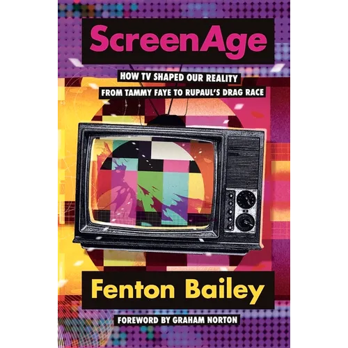 Screenage: How TV Shaped Our Reality, from Tammy Faye to Rupaul'(tm)S Drag Race - Hardcover