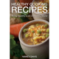 Healthy Cooking Recipes: Being Healthy in an Unhealthy World - Paperback