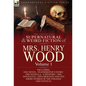 The Collected Supernatural and Weird Fiction of Mrs Henry Wood: Volume 1-Including One Novel, 'Featherston's Story, ' One Novella, 'a Mystery, ' One N - Hardcover