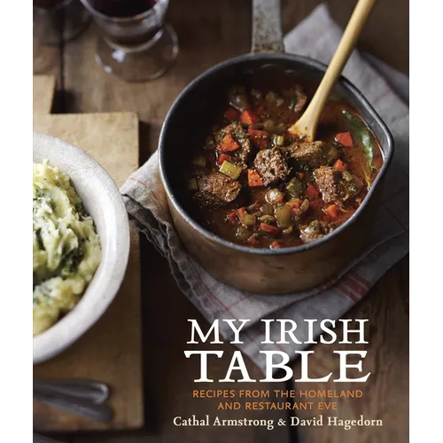 My Irish Table: Recipes from the Homeland and Restaurant Eve [A Cookbook] - Hardcover