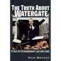 The Truth about Watergate: A Tale of Extraordinary Lies & Liars - Paperback
