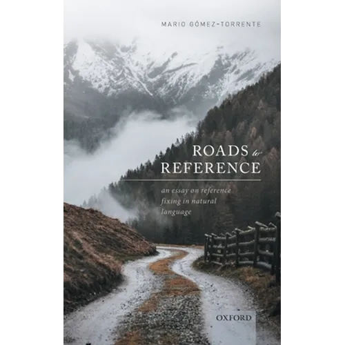 Roads to Reference: An Essay on Reference Fixing in Natural Language - Hardcover