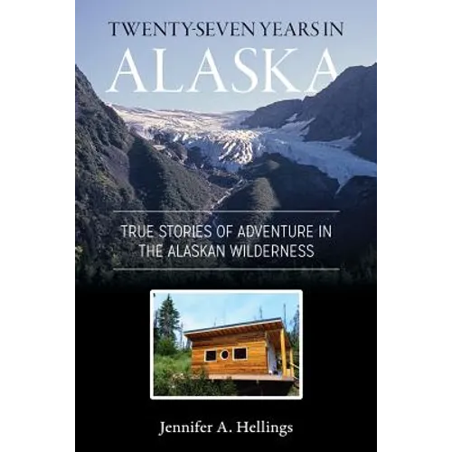 Twenty-Seven Years in Alaska: True Stories of Adventure in the Alaskan Wilderness - Paperback