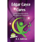 Edgar Cayce Cures - Using Alternative Holistic Remedies and Treatments - Paperback