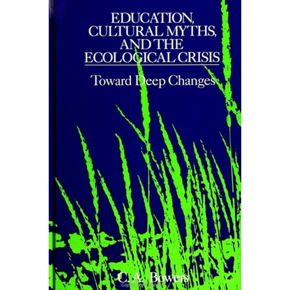 Education, Cultural Myths, and the Ecological Crisis: Toward Deep Changes - Paperback