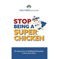 Stop Being a Super Chicken: The Importance of Building Relationships at Work and at Home - Hardcover