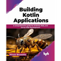 Building Kotlin Applications: A Comprehensive Guide for Android, Web, and Server-Side Development - Paperback
