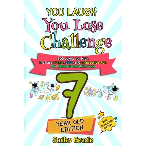 You Laugh You Lose Challenge - 7-Year-Old Edition: 300 Jokes for Kids that are Funny, Silly, and Interactive Fun the Whole Family Will Love - With Ill - Paperback