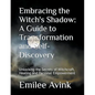 Embracing the Witch's Shadow: A Guide to Transformation and Self-Discovery: Unlocking the Secrets of Witchcraft, Healing and Personal Empowerment - Paperback