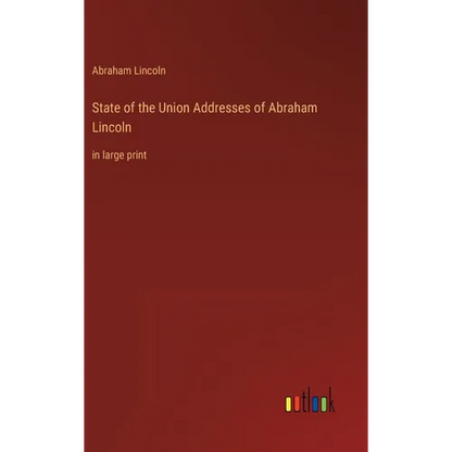 State of the Union Addresses of Abraham Lincoln: in large print - Hardcover