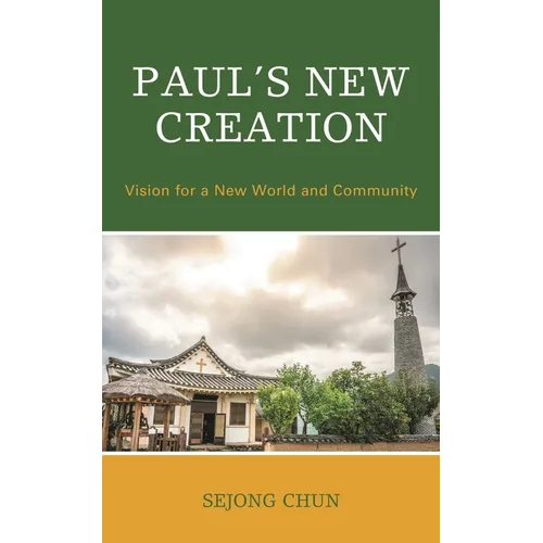 Paul's New Creation: Vision for a New World and Community - Hardcover