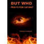 But Who Prays For Satan? - Paperback