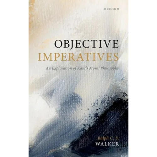 Objective Imperatives: An Exploration of Kant's Moral Philosophy - Hardcover