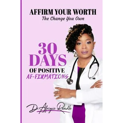 Affirm Your Worth: The Change You Own: 30 Days of Positive Af-firmations - Paperback