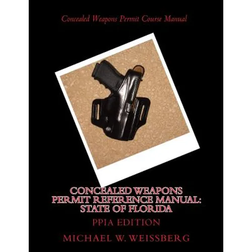 Concealed Weapons Permit Reference Manual: State of Florida: PPIA Edition - Paperback