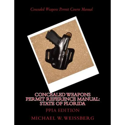 Concealed Weapons Permit Reference Manual: State of Florida: PPIA Edition - Paperback