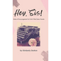 Hey, Sis! Notes of Encouragement for Faith-Filled Sister-Friends - Hardcover