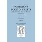 Fairbairn's Book of Crests of the Families of Great Britain and Ireland. Fourth Edition Revised and Enlarged. In Two Volumes. Volume II - Paperback