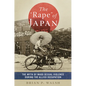 The Rape of Japan: The Myth of Mass Sexual Violence During the Allied Occupation - Hardcover