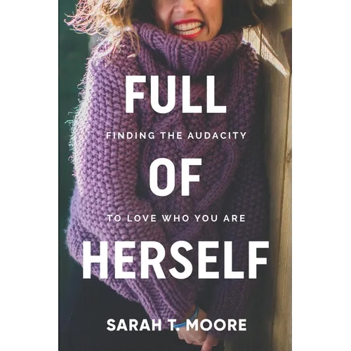 Full of Herself: Finding the Audacity to Love Who You Are - Paperback