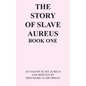 The Story of Slave Aureus Book One: As Told by Slave Aureus and Written by Miss Marie Clair Orman - Paperback