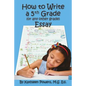 How to Write a 5th Grade (or any other grade) Essay - Paperback