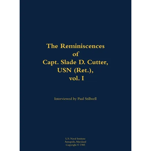 The Reminiscences of Capt. Slade D. Cutter, USN (Ret.), Vol. I: 1911-2005 - Hardcover