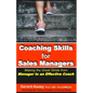 Coaching Skills for Sales Managers: Making the Great Stride from Manager to an Effective Coach: #Sales Coaching Techniques # Sales Coaching Strategies - Paperback