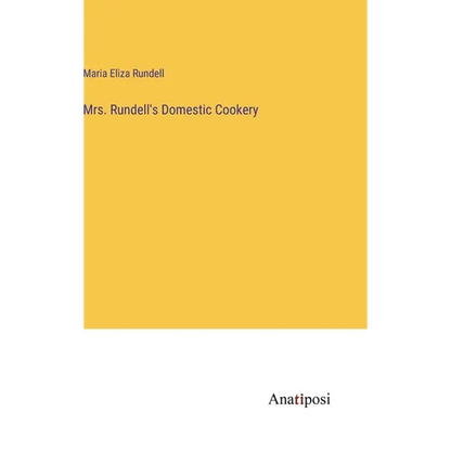 Mrs. Rundell's Domestic Cookery - Hardcover