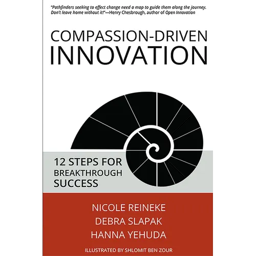 Compassion-Driven Innovation: 12 Steps for Breakthrough Success - Paperback