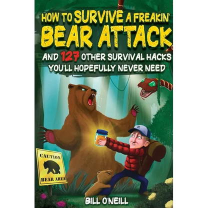 How To Survive A Freakin' Bear Attack: And 127 Other Survival Hacks You'll Hopefully Never Need - Paperback