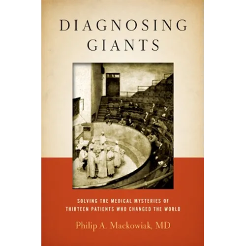Diagnosing Giants: Solving the Medical Mysteries of Thirteen Patients Who Changed the World - Hardcover