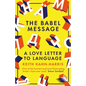 The Babel Message: A Love Letter to Language - Paperback