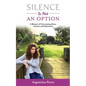 Silence Is Not an Option: A Memoir of Overcoming Abuse, Anxiety, and Depression - Paperback