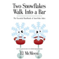 Two Snowflakes Walk Into a Bar: The Essential Handbook of Snowflake Jokes - Paperback