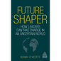 Future Shaper: How Leaders Can Take Charge in an Uncertain World - Paperback