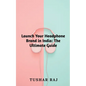 Launch Your Headphone Brand in India - Paperback