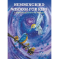 Hummingbird Wisdom for Kids: Enlightening Hearts of All Ages - Hardcover