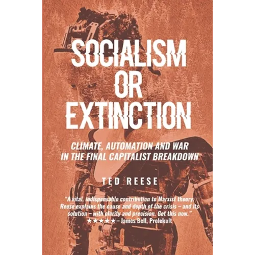 Socialism or Extinction: Climate, Automation and War in the Final Capitalist Breakdown - Paperback