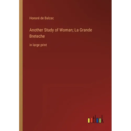Another Study of Woman; La Grande Breteche: in large print - Paperback